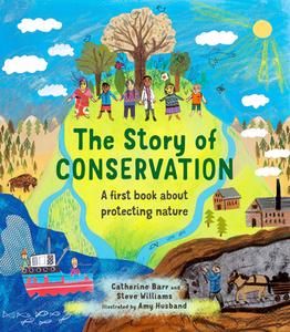 The Story of Conservation: A First Book about Protecting Nature di Catherine Barr, Steve Williams edito da FRANCES LINCOLN
