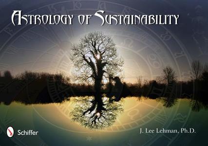 Astrology of Sustainability di J. Lee Lehman edito da Schiffer Publishing Ltd