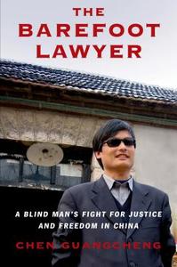 The Barefoot Lawyer: A Blind Man's Fight for Justice and Freedom in China di Chen Guangcheng, Guangcheng Chen edito da Henry Holt & Company
