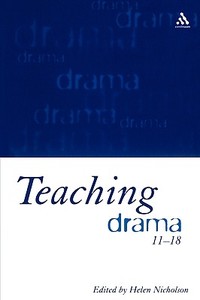 Teaching Drama 11-18 di Helen Nicholson edito da CONTINNUUM 3PL