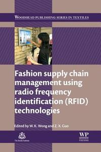 Fashion Supply Chain Management Using Radio Frequency Identification (RFID) Technologies di Wai-Keung Wong edito da Elsevier Science & Technology
