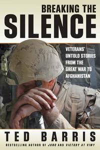Breaking the Silence: Veterans' Untold Stories from the Great War to Afghanistan di Ted Barris edito da Thomas Allen Publishers, Inc.