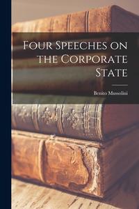 Four Speeches on the Corporate State di Benito Mussolini edito da LIGHTNING SOURCE INC