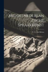 Middelnederlandsche Spraakkunst edito da LEGARE STREET PR