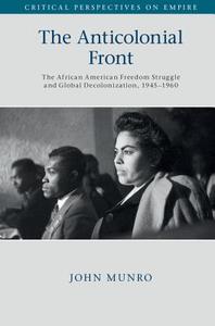 The Anticolonial Front di John Munro edito da Cambridge University Press