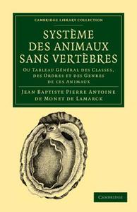 Systeme Des Animaux Sans Vertebres di Jean Baptiste Pierre Antoine De Lamarck edito da Cambridge University Press