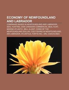 Economy Of Newfoundland And Labrador: Se di Books Llc edito da Books LLC, Wiki Series
