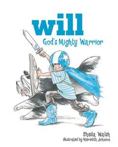 Will, God's Mighty Warrior di Sheila Walsh edito da THOMAS NELSON PUB