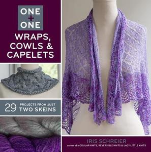One + One: Wraps, Cowls & Capelets di Iris Schreier edito da Sterling