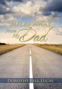 Miles Away From My Dad di Dorothy Bell Lucas edito da Xlibris