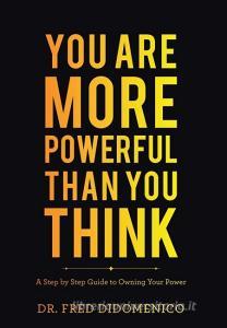 You Are More Powerful Than You Think di Fred Didomenico edito da Balboa Press