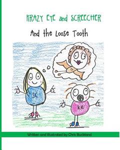 Krazy Eye, Screecher and the Loose Tooth: A Krazy Eye Story di Chris Buckland edito da Createspace