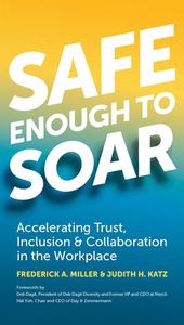 Safe Enough to Soar: Accelerating Trust, Inclusion & Collaboration in the Workplace di Frederick A. Miller, Judith Katz edito da BERRETT KOEHLER PUBL INC