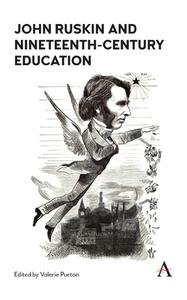 John Ruskin and Nineteenth-Century Education edito da Anthem Press