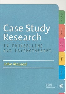 Case Study Research in Counselling and Psychotherapy di John McLeod edito da SAGE Publications Ltd