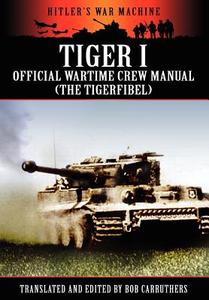 Tiger I - Official Wartime Crew Manual (the Tigerfibel) di Bob Carruthers edito da Archive Media Publishing Ltd