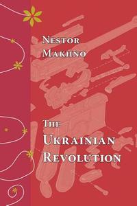 The Ukrainian Revolution, July-December 1918 di Nestor I. Makhno edito da Black Cat Press