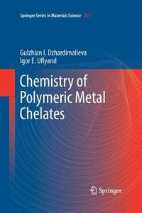 Chemistry of Polymeric Metal Chelates di Gulzhian I. Dzhardimalieva, Igor E. Uflyand edito da Springer International Publishing