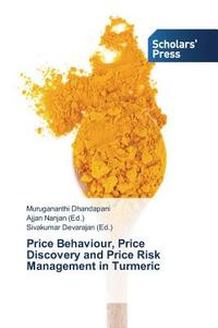 Price Behaviour, Price Discovery and Price Risk Management in Turmeric di Murugananthi Dhandapani edito da SPS