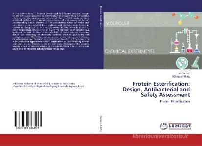 Protein Esterification: Design, Antibacterial and Safety Assessment di Ali Osman, Mahmoud Sitohy edito da LAP Lambert Academic Publishing