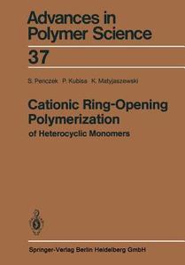 Cationic Ring-Opening Polymerization of Heterocyclic Monomers di Przemyslaw Kubisa, Krzysztof Matyjaszewski, Stanislaw Penczek edito da Springer Berlin Heidelberg