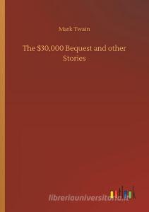 The $30,000 Bequest and other Stories di Mark Twain edito da Outlook Verlag