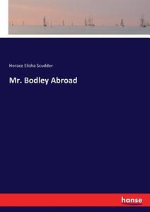 Mr. Bodley Abroad di Horace Elisha Scudder edito da hansebooks