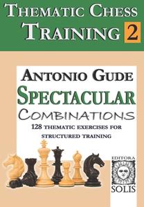 Thematic Chess Training: Book 2 - Spetacular Combinations di Antonio Gude edito da LIGHTNING SOURCE INC