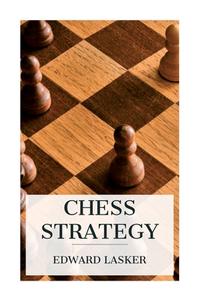 Chess Strategy di Edward Lasker, J. Du Mont edito da E-Artnow