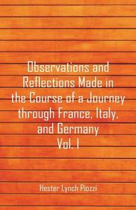 Observations and Reflections Made in the Course of a Journey through France, Italy, and Germany, Vol. I di Hester Lynch Piozzi edito da Alpha Editions