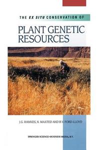 The Ex Situ Conservation of Plant Genetic Resources di B. V. Ford-Lloyd, J. G. Hawkes, Nigel Maxted edito da Springer Netherlands