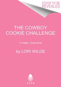 The Cowboy Cookie Challenge: A Twilight, Texas Novel di Lori Wilde edito da AVON BOOKS