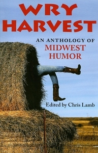 Wry Harvest: An Anthology of Midwest Humor edito da Quarry Books