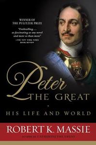 Peter the Great: His Life and World di Robert K. Massie edito da BALLANTINE BOOKS