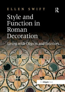 Style And Function In Roman Decoration di Ellen Swift edito da Taylor & Francis Ltd