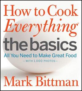 How to Cook Everything the Basics: All You Need to Make Great Food--With 1,000 Photos di Mark Bittman edito da HOUGHTON MIFFLIN