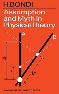 Assumption and Myth in Physical Theory di H. Bondi edito da Cambridge University Press