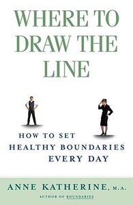 Where to Draw the Line: How to Set Healthy Boundaries Every Day di Anne Katherine edito da FIRESIDE BOOKS