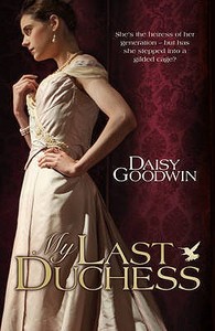 My Last Duchess di Daisy Goodwin edito da Headline Review