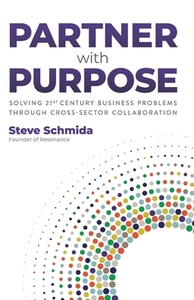 Partner With Purpose: Solving 21st Centu di STEVE SCHMIDA edito da Lightning Source Uk Ltd