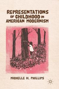 Representations of Childhood in American Modernism di Michelle H. Phillips edito da SPRINGER NATURE