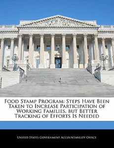Food Stamp Program: Steps Have Been Taken To Increase Participation Of Working Families, But Better Tracking Of Efforts Is Needed edito da Bibliogov