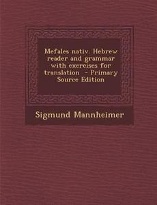 Mefales Nativ. Hebrew Reader and Grammar with Exercises for Translation di Sigmund Mannheimer edito da Nabu Press