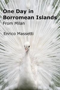One day in Borromean Islands from Milan di Enrico Massetti edito da Lulu.com