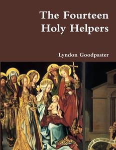 The Fourteen Holy Helpers di Lyndon Goodpaster edito da Lulu.com