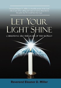 Let Your Light Shine di Eleanor D Miller Reverend Eleanor D Miller edito da Iuniverse