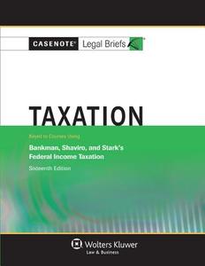 Casenote Legal Briefs: Taxation, Keyed to Bankman, Shaviro, and Stark's 16th Ed. di Casenotes, Casenote Legal Briefs edito da ASPEN PUBL