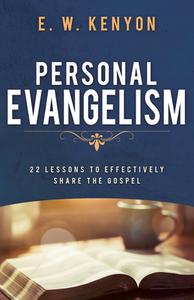 Personal Evangelism: 22 Lessons to Effectively Share the Gospel di E. W. Kenyon edito da WHITAKER HOUSE