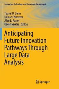 Anticipating Future Innovation Pathways Through Large Data Analysis edito da Springer International Publishing