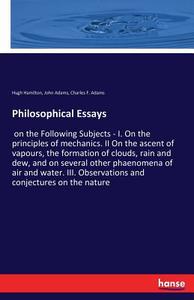 Philosophical Essays di Hugh Hamilton, John Adams, Charles F. Adams edito da hansebooks